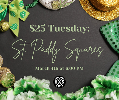 03/04/25 $25 Tuesday: St. Paddy Squares 6:00 PM