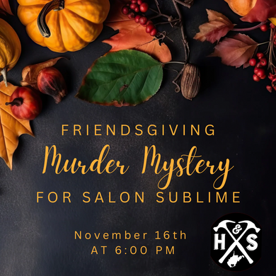 11/16/24 Salon Sublime’s Friendsgiving Murder Mystery 6:00 PM